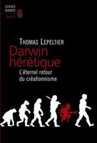 Couverture du livre « Darwin hérétique » de Thomas Lepeltier aux éditions Seuil