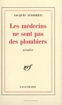 Couverture du livre « Les medecins ne sont pas des plombiers - actualite » de Jacques Audiberti aux éditions Gallimard