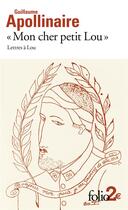 Couverture du livre « Mon cher petit Lou ; lettres à Lou » de Guillaume Apollinaire aux éditions Folio
