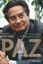 Couverture du livre « Octavio Paz dans son siècle » de Christopher Dominguez Michael aux éditions Gallimard