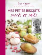 Couverture du livre « Mes petits biscuits sucrés et salés » de Eric Kayser aux éditions Flammarion