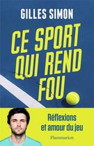 Couverture du livre « Ce sport qui rend fou » de Gilles Simon aux éditions Flammarion