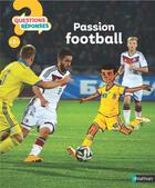 Couverture du livre « QUESTIONS REPONSES 7+ ; passion football » de Mickael Grall et Jerome Brasseur aux éditions Nathan