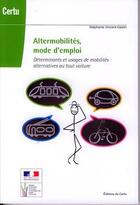 Couverture du livre « Altermobilités mode d'emploi ; déterminants et usages de mobilités alternatives au tout voiture » de Vincent Geslin aux éditions Cerema