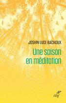 Couverture du livre « Une saison en méditation » de Joshin Luce Bachoux aux éditions Cerf