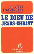 Couverture du livre « Le Dieu de Jésus Christ » de Joseph Ratzinger aux éditions Fayard