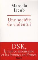 Couverture du livre « Une société de violeurs ? » de Marcela Iacub aux éditions Fayard