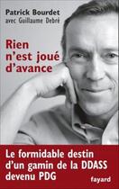 Couverture du livre « Rien n'est joué d'avance » de Guillaume Debre et Patrick Bourdet aux éditions Fayard