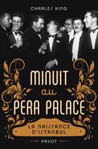 Couverture du livre « Minuit au Pera Palace ; la naissance d'Istanbul » de Charles King aux éditions Payot