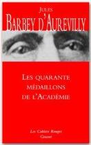 Couverture du livre « Les quarante médaillons de l'académie » de Jules Barbey D'Aurevilly aux éditions Grasset