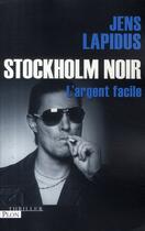 Couverture du livre « Stockholm noir ; l'argent facile » de Jens Lapidus aux éditions Plon