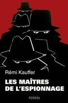 Couverture du livre « Les maîtres de l'espionnage » de Remi Kauffer aux éditions Perrin