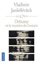 Couverture du livre « Debussy et le mystère de l'instant » de Vladimir Jankelevitch aux éditions Pocket