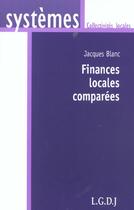 Couverture du livre « Finances locales comparees » de Blanc J. aux éditions Lgdj