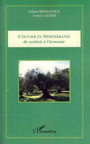 Couverture du livre « L'olivier en méditerranée ; du symbole à l'économie » de Gilbert Benhayoun et Yvette Lazzeri aux éditions L'harmattan