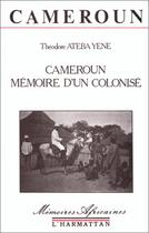 Couverture du livre « Cameroun ; mémoire d'un colonisé » de Theodore Ateba Yene aux éditions Editions L'harmattan