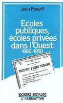 Couverture du livre « Écoles publiques, écoles privées dans l'Ouest 1880-1950 » de Jean Peneff aux éditions Editions L'harmattan