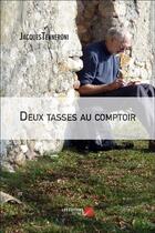 Couverture du livre « Deux tasses au comptoir » de Jacques Tenneroni aux éditions Editions Du Net