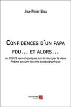 Couverture du livre « Confidences d'un papa fou c'est parti... » de Jean-Pierre Beau aux éditions Editions Du Net