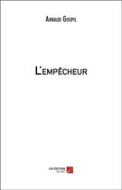 Couverture du livre « L'empêcheur » de Arnaud Goupil aux éditions Editions Du Net