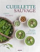 Couverture du livre « Cueillette sauvage ; recettes, rencontres et savoir-faire » de Christl Exelmans aux éditions Mango