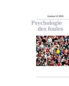 Couverture du livre « Psychologie des foules » de Gustave Le Bon aux éditions Books On Demand