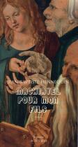 Couverture du livre « Machiavel pour mon fils » de Hennequin J-B. aux éditions Actes Sud