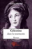 Couverture du livre « Celestine dans la tourmente - roman » de Opaline Allandet aux éditions Edilivre