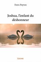 Couverture du livre « Joshua, l'enfant du déshonneur » de Feres Payton aux éditions Edilivre
