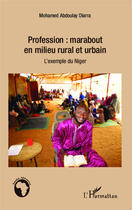 Couverture du livre « Profession marabout en milieu rural et urbain ; l'exemple du Niger » de Mohamed Abdoulay Diarra aux éditions Editions L'harmattan