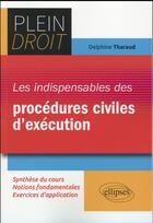 Couverture du livre « Les indispensables des procedures civiles d execution » de Delphine Tharaud aux éditions Ellipses