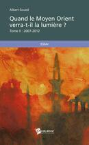 Couverture du livre « Quand le Moyen-Orient verra-t-il la lumière ? t.2 ; 2007-2012 » de Albert Soued aux éditions Publibook