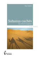 Couverture du livre « Les Saharas cachés » de Guy Jacques aux éditions Societe Des Ecrivains