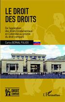 Couverture du livre « Le droit des droits ; de l'application des droits fondamentaux en Colombie au prisme du droit comparé » de Carlos Bernal Pulido aux éditions L'harmattan