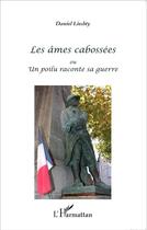 Couverture du livre « Les âmes cabossées ou un poilu raconte sa guerre » de Daniel Liechty aux éditions L'harmattan