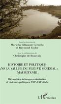 Couverture du livre « Histoire et politique dans la vallée du fleuve Sénégal : Mauritanie ; hiérarchies, échanges, colonisation et violences politiques, VIIIe-XXIe siècle » de Mariella Villasante Cervello et Raymond Taylor aux éditions L'harmattan