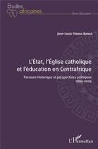 Couverture du livre « L'Etat, l'Eglise catholique et l'éducation en Centrafrique : parcous historique et perspectives politiques 1889-2009 » de Jean-Louis Yerima Banga aux éditions L'harmattan