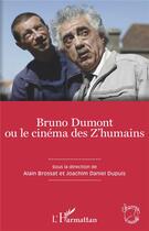 Couverture du livre « Bruno Dumont ou le cinéma des Z'humains » de Alain Brossat et Joachim Danieldupuis Dupuis aux éditions L'harmattan