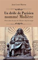 Couverture du livre « Un drôle de parisien nommé Moliere ; Paris dans les pas de l'illustre chef de troupe » de Jean-Louis Marrou aux éditions L'harmattan