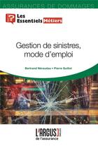 Couverture du livre « Gestion de sinistres, mode d'emploi » de Pierre Guillot et Bertand Neraudau aux éditions L'argus De L'assurance