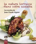 Couverture du livre « La nature lorraine dans votre assiette » de Jean-Claude Aiguier aux éditions Gerard Louis