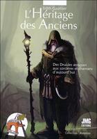 Couverture du livre « L'héritage des anciens : des druides antiques aux sorcières et chamanes d'aujourd'hui » de Edith Gauthier aux éditions Jmg
