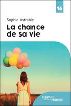 Couverture du livre « La chance de sa vie » de Sophie Astrabie aux éditions Feryane