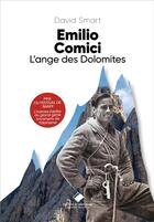 Couverture du livre « Emilio Comici : l'ange des Dolomites » de David Smart aux éditions Editions Du Mont-blanc