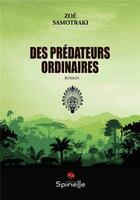 Couverture du livre « Des prédateurs ordinaires » de Zoe Samotraki aux éditions Spinelle