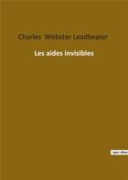 Couverture du livre « Les aides invisibles » de Charles Webster Leadbeater aux éditions Culturea