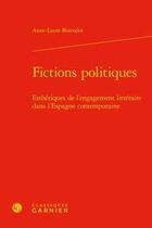 Couverture du livre « Fictions politiques ; esthétiques de l'engagement littéraire dans l'Espagne contemporaine » de Bonvalot Anne Laure aux éditions Classiques Garnier