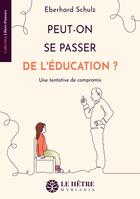 Couverture du livre « Peut-on se passer de l'éducation ? Une tentative de compromis » de Eberhard Schulz aux éditions Hetre Myriadis