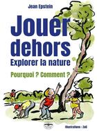 Couverture du livre « Jouer dehors : explorer la nature » de Jean Epstein aux éditions Philippe Duval