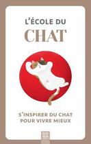 Couverture du livre « L'école du chat : s'inspirer du chat pour vivre mieux » de  aux éditions Suzac